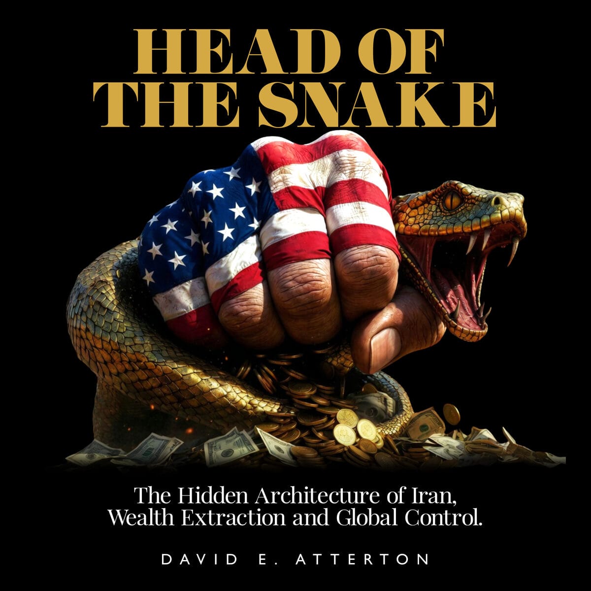 Head of the Snake book cover - The Hidden Architecture of Iran, Wealth Extraction, and Global Control by David E Atterton
