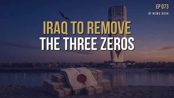 Iraqi Dinar Brief - August 17, 2026: Iraq to Remove the Three Zeros from the IQD