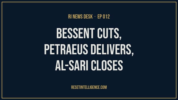 Bessent Cuts, Petraeus Delivers, Al-Sari Closes